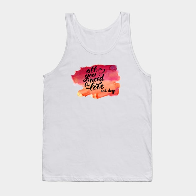 All You Need Is Love and Dogs Tank Top by LiunaticFringe